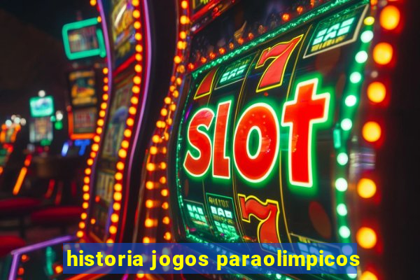 historia jogos paraolimpicos